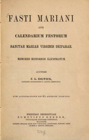 Fasti Mariani sive Calendarium festorum Sanctae Mariae virginis deiparae : memoriis historicis illustratum