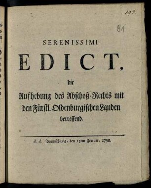 Serenissimi Edict, die Aufhebung des Abschoß-Rechts mit den Fürstl. Oldenburgischen Landen betreffend : d. d. Braunschweig, den 15ten Februar 1798