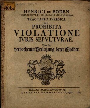 Henrici De Boden Ivrisconsvlti Hallensis Celeberrimi, Tractatio Ivridica De Prohibita Violatione Ivris Sepvltvrae : = Von der verbothenen Verletzung derer Gräber