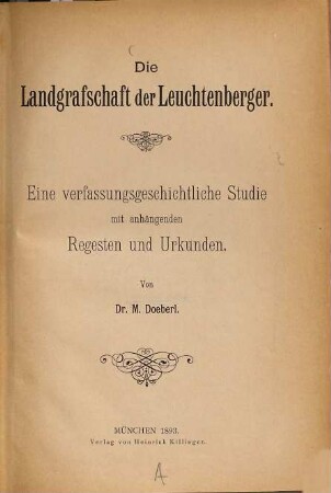 Die Landgrafschaft der Leuchtenberger : eine verfassungsgeschichtliche Studie mit anhängenden Regesten und Urkunden