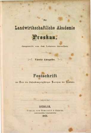 Die landwirthschaftliche Akademie Proskau : Festschrift zur Feier des fünfundzwanzigjährigen Bestehens der Akademie