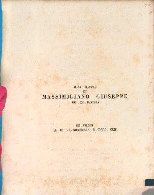 Alla Maestà Di Massimiliano Giuseppe Re Di Baviera : In Vienna Il Di III. Novembre M. DCCC. XXIV.
