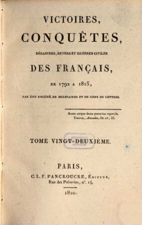 Victoires, conquêtes, désastres, revers et guerres civiles des Français de 1792 à 1815. Tome Vingt-Deuxième