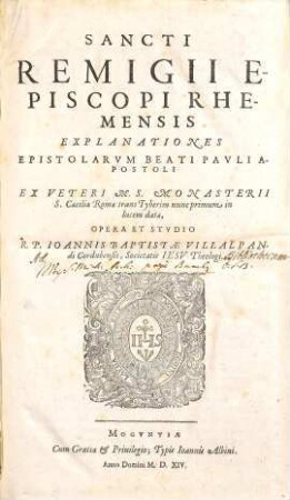 Sancti Remigii Episcopi Rhemensis Explanationes Epistolarum Beati Pauli Apostoli : ex Veteri M.S. Monasterii S. Caeciliae Romae trans Tyberim nunc primum in lucem datae