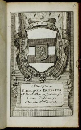 Illustrissimus Fridericus Ernestus S. R. I. Princeps Ysenburgi, Comes Budingæ &c. Receptus 2da Febr. 1773