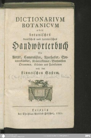 2 (1781): Dictionarium botanicum : oder botanisches deutsches und lateinisches Handwörterbuch für Aerzte, Cameralisten, Apothecker, Specereyhändler, Kräuterkenner, Bluhmisten, Oeconomen, Gärtner und Fabrikanten nach dem Linneischen System