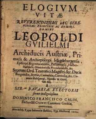 Elogium Vitae Reverendissimi Ac Serenissimi Principis Ac Domini Domini Leopoldi Guilielmi Archiducis Austriae ...
