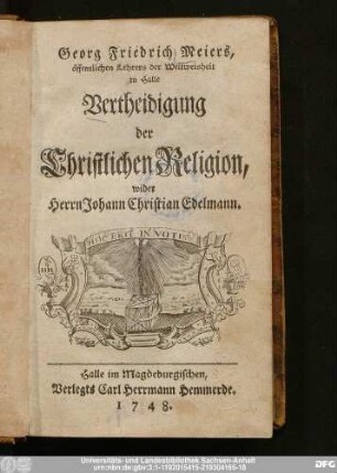 Georg Friedrich Meiers, öffentlichen Lehrers der Weltweisheit zu Halle Vertheidigung der Christlichen Religion, wider Herrn Johann Christian Edelmann.