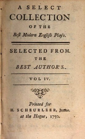 A Select Collection Of The Best Modern English Play's : Selected From. The Best Author's, 4
