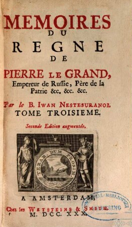 Mémoires Du Regne De Pierre Le Grand, Empereur De Russie, Père De La Patrie, &c. &c. &c. : En Quatre Volumes. 3, Qui en contient La Seconde Partie