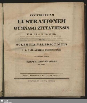 1832: Anniversariam lustrationem Gymnasii Zittaviensis ... instituendam et orationes discipulorum in academiam discedentium ... ejusdem anni andiendas indixit