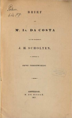 Brief van Mr. Isaac da Costa aan den hoogleeraar J. H. Scholten, in antwoord op zijne teregtwijzing?