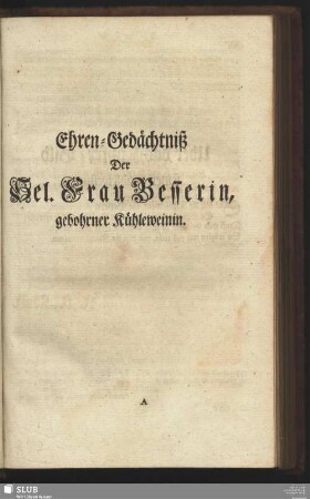 Ehren-Gedächtniß Der Sel. Frau Besserin, gebohrner Kühleweinin