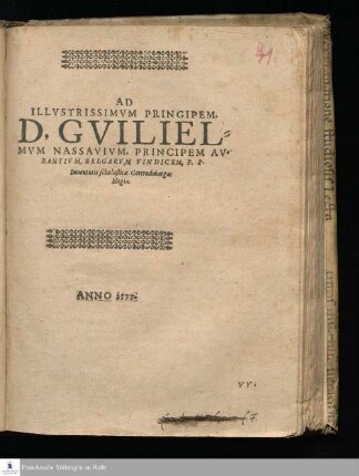 AD || ILLVSTRISSIMVM PRINCIPEM, || D. GVILIEL=||MVM NASSAVIVM, PRINCIPEM AV-||RANTIVM, BELGARVM VINDICEM, P. P. || Iuuentutis scholasticæ Gertrudobergæ || Elegia.