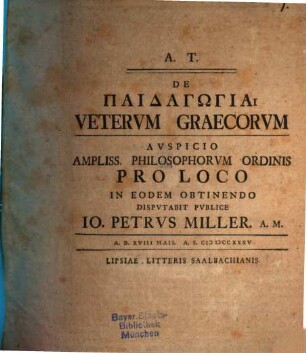 De paidagōgia Vetervm Graecorvm : auspicio ampliss. Philosophorum Ordinis pro Loco in eodem obtinendo ...