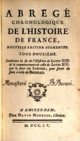 Abrégé Chronologique De L'Histoire De France, Tome Douzième. Contenant la fin de l'Histoire de Louis XIII. & le commencement de celle de Louis XIV.