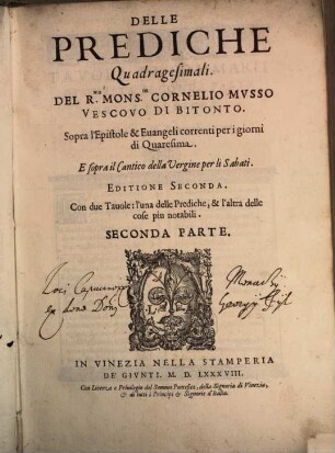 Delle Prediche Quadragesimali. Del R. Mons. Cornelio Mvsso Vescovo Di Bitonto. Sopra l'Epistole & Euangeli correnti per i giorni di Quaresima E sopra il Cantico della Vergine per li Sabati, 2