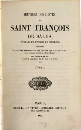 Oeuvres complètes de Saint François de Sales, évêque et prince de Genève : publiées d'après les manuscrits et les éditions les plus correctes avec un grand nombre de pièces inédites, 1