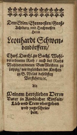 Dem Edlen/ Ehrenvesten [...] Herrn Leonhardt Schwendendörffern [...]