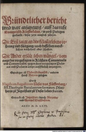 Gründtlicher bericht vnnd ware anzaygung auff das recht Euangelisch Klosterleben : in zwů Predigen gethailt, diser Zeyt nutzlich zůlesen. Die Erst zaigt an des Klosterlebens vrsprung vnd Fürtgang, auch desselben mercklichen nachthail oder schaden. Die Ander erzölt zehen mängel vom ampt der vorgesetzten in Klöstern Conuentualn vnd Conuentualin, gegen ihren vorgesetzten Prelaten vnd Prelatin ampt außfürlich anzaigent. Geprediget zů Nyderschönenfeld, vnderm Hauß Bayern gelegen