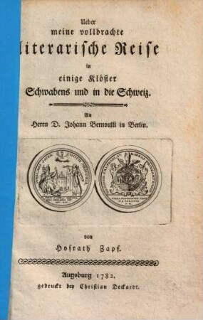 Ueber meine vollbrachte literarische Reise in einige Klöster Schwabens und in die Schweiz : an Herrn D. Johann Bernoulli in Berlin