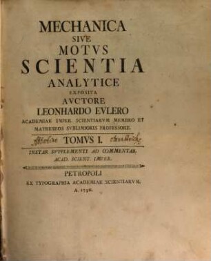 Mechanica Sive Motvs Scientia Analytice Exposita : Instar Svpplementi Ad Commentar. Acad. Scient. Imper., Tomvs 1