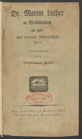 Dr. Martin Luther in Volksliedern : zur Feier des dritten Jubeljahres 1817