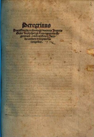 Peregrinus Doctissimi sacre theologie doctoris Joannis Geiler Keyserspergij Concionatoris Argentinen[sis] celebratissimi