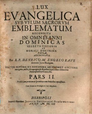 Lux Evangelica Svb Velum Sacrorvm Emblematum Recondita : In Omnes Anni Dominicas Selecta Historia Et Morali Doctrina Variae, Advmbrata, Et In Duas Divisa Partes, 2