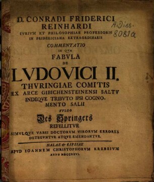 Conradi Friderici Reinhardi commentatio in qua fabula de Ludovici II., Thuringiae comitis ex arce Gibichensteinensi saltu indeque tributo ipsi cognomento salii vulgo Des Springers refellitur