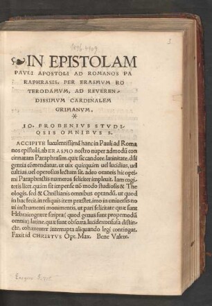 IN EPISTOLAM || PAVLI APOSTOLI AD ROMANOS PA||RAPHRA-SIS, PER ERASMVM RO||TERODAMVM, AD REVEREN-||DISSIMVM CARDINALEM || GRIMANVM.|| ... ||