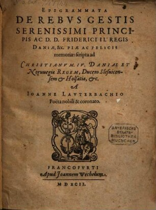 Epigrammata de rebus gestis Serenissimi Principis ac D.D. Friderici II. Regis Daniae ...
