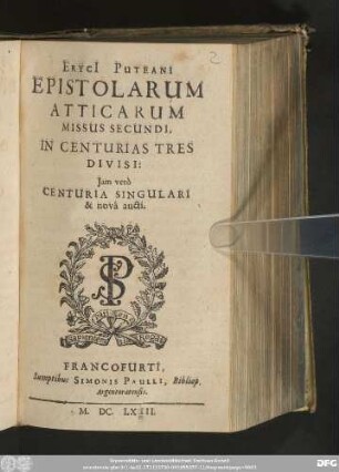 Erici[i] Puteani Epistolarum Atticarum Missus Secundi : In Centurias Tres Divisi: Iam vero Centuria Singulari & nova aucti