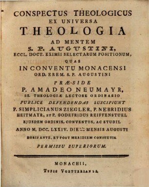 Conspectus Theologicus Ex Universa Theologia Ad Mentem S. P. Augustini, Eccl. Doct. Eximii Selectarum Positionum : Quas In Conventu Monacensi Ord. Erem. S. P. Augustini