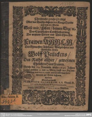 Christliche Leich-Predigt Uber das Trostsprüchlein des Königs Davids aus dem 86. Psalm ... Bey Christlicher Leichbestattung Der ... Frawen Annen, Des ... Herrn Wolff Peilickens ... HausFrawen, Welche den 14. Novembr. dieses 1641. Jahres ... verschieden ...