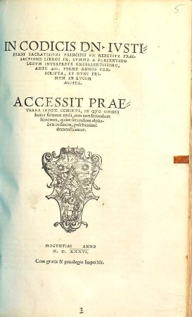In Codicis Dn. Ivstiniani Sacratissimi Principis Ex Repetita Praelectione Libros IX. Svmma : Accessit Praeterea Index Geminus ...