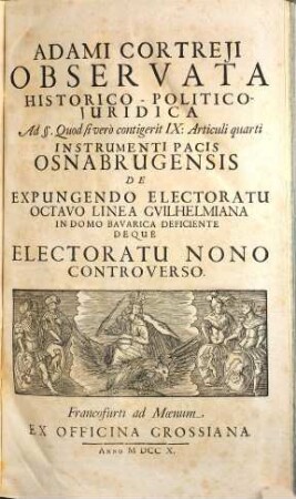 Adami Cortreji Corporis Juris Publici Sacri Romani Imperii Germanici Tomus ..., 4. Sistens Observata Historico-Politico-Juridica Ad Materiam I. De Nono Electoratu II. De Statu Civitatis Bremensis III. De Regali Postarum Jure, Electoribus Et Principibus Imperii Competente