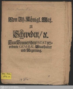 Von Ih. Königl. Maj. zu Schweden, [et]c. Zum Pommerschen Estat verordnete General-Staathalter und Regierung : [betreffend das Verhalten der Pommerschen Unterthanen nach dem von König Augustus II. von Polen unterm 20. August 1711 erlassenen Manifest]