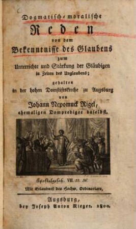 Dogmatisch-moralische Reden von dem Bekenntnisse des Glaubens : zum Unterrichte und Stärkung der Gläubigen in Zeiten des Unglaubens; gehalten in der hohen Domstiftskirche zu Augsburg