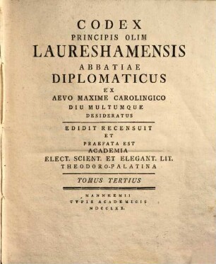 Codex Principis Olim Laureshamensis Abbatiae Diplomaticus Ex Aevo Maxime Carolingico Diu Multumque Desideratus, 3