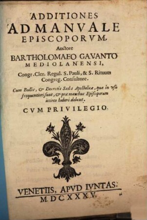 Additiones ad Manvale Episcoporvm : cum bullis, & decretis Sedis Apostolicae, quae in usu frequentiora sunt, & prae manibus episcoporum iccirco haberi debent