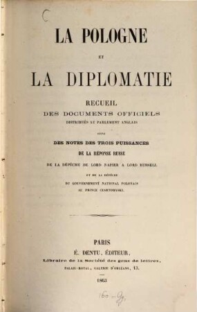 La Pologne et la diplomatie : recueil des documents officiels distribúes au parlement anglais ...
