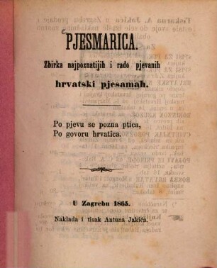 Pjesmarica : Zbirka najpoznatijih i rado pjevanih hrvatski pjesamah. (Von Kirinski ?) (Liederbuch. Sammlung der bekanntesten kroatischen Lieder.)