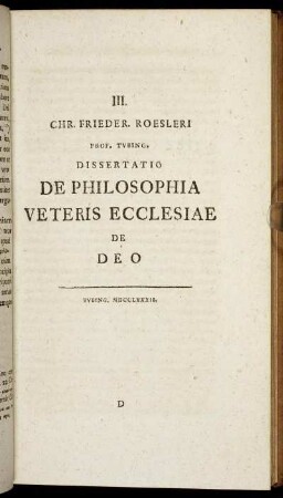 Chr. Frieder. Roesleri Prof. Tubing. Dissertatio De Philosophia Veteris Ecclesiae De Deo