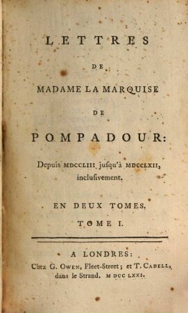 Lettres De Madame La Marquise De Pompadour : Depuis MDCCLIII jusqu'à MDCCLXII, inclusivement : En Deux Tomes. Tome I.