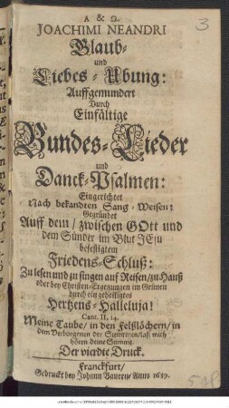 Joachimi Neandri Glaub- und Liebes-Ubung : Auffgemundert Durch Einfältige Bundes-Lieder und Danck-Psalmen: Eingerichtet Nach bekandten Sang-Weisen ...