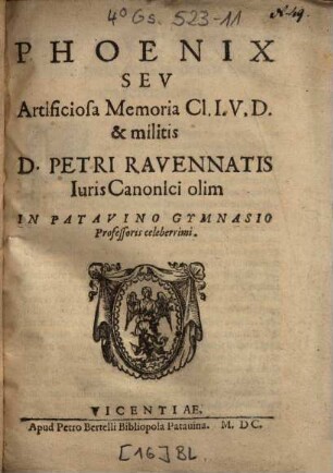 Phoenix Sev Artificiosa Memoria Cl. I. V. D. & militis D. Petri Ravennatis ...