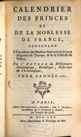 Calendrier des princes et de la noblesse de France : contenant l'état actuel des maisons souveraines, princes seigneurs de l'Europe, & de la noblesse de France. 1765