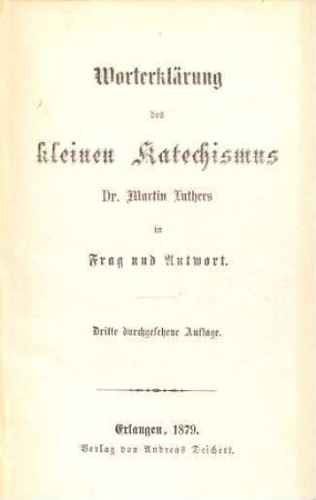 Worterklärung des kleinen Catechismus Dr M. Luther's in Frag und Antworten