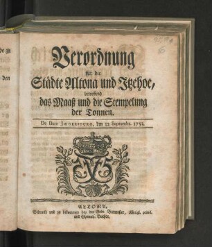 Verordnung für die Städte Altona und Itzehoe, betreffend das Maaß und die Stempelung der Tonnen : De Dato Jægersburg, den 12 Septembr. 1753